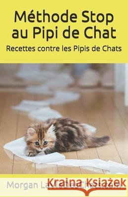 Recettes contre les pipis de chats: ou comment le ramener dans sa litière Laviedeschats Com, Morgan 9782954771816 Morgan Descoings - książka