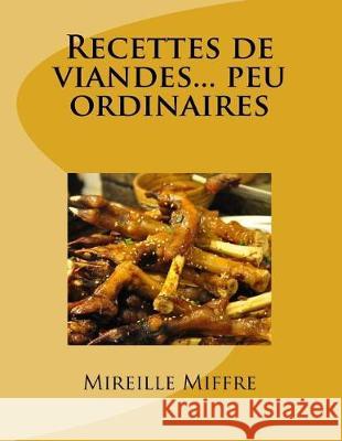 Recettes de viandes... peu ordinaires Miffre, Mireille 9781541116627 Createspace Independent Publishing Platform - książka