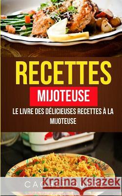 Recettes: Mijoteuse: Le Livre des Délicieuses Recettes à la Mijoteuse Dupre, Cachet 9781547217830 Createspace Independent Publishing Platform - książka