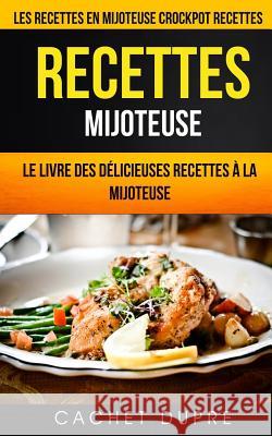 Recettes Mijoteuse: Le Livre des Délicieuses Recettes à la Mijoteuse: Les recettes en mijoteuse (Crockpot Recettes) Hamon, Ada 9781548547974 Createspace Independent Publishing Platform - książka