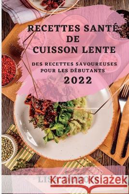 Recettes Santé de Cuisson Lente 2022: Des Recettes Savoureuses Pour Les Débutants DuBois, Lisa 9781837892044 Lisa DuBois - książka