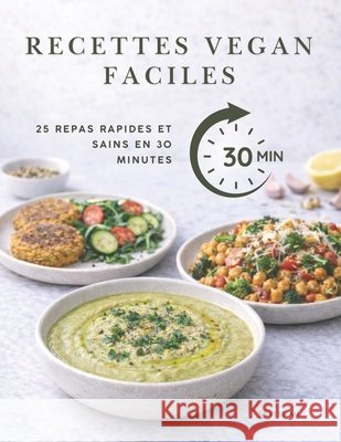 Recettes Vegan Faciles: 25 Repas Rapides et Sains en 30 Minutes ML, Skyler 9798250898348 Independently Published - książka