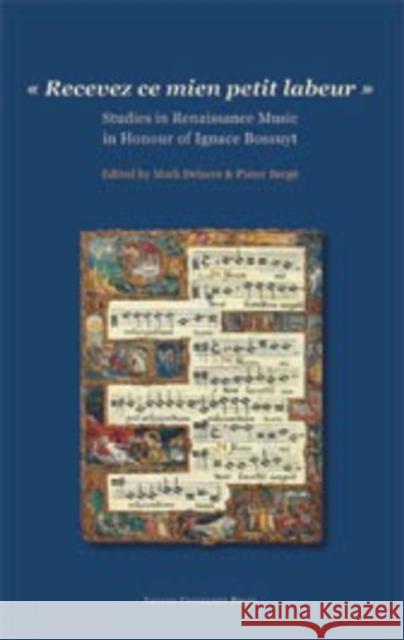 Recevez Ce Mien Petit Labeur: Studies in Renaissance Music in Honour of Ignace Bossuyt Delaere, Mark 9789058676504 Leuven University Press - książka