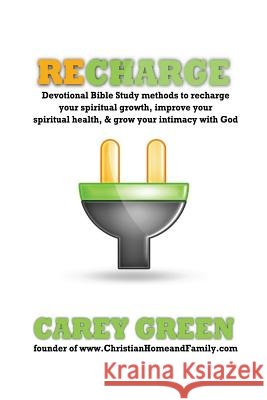 Recharge: Devotional bible study methods to recharge your spiritual growth, improve your spiritual health,& grow your intimacy w Green, Carey 9781495313301 Createspace - książka