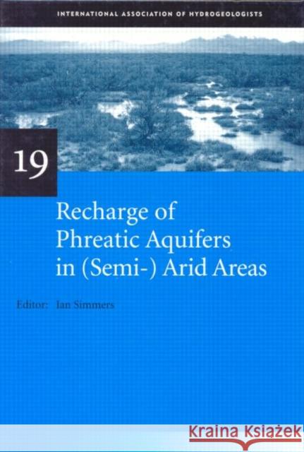 Recharge of Phreatic Aquifers in (Semi-)Arid Areas: Iah International Contributions to Hydrogeology 19 Simmers, Ian 9789054106944 Taylor & Francis Group - książka