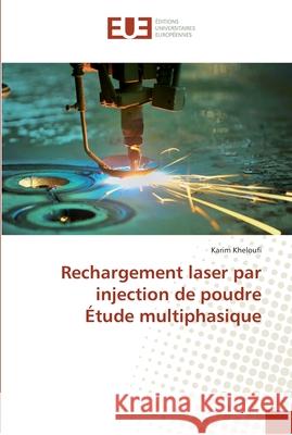 Rechargement laser par injection de poudre Étude multiphasique Kheloufi, Karim 9786131564840 Éditions universitaires européennes - książka