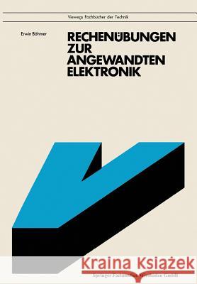 Rechenübungen Zur Angewandten Elektronik: Mit 92 Aufgaben Und Lösungen, Zum Teil Mit Basic-Programmen Böhmer, Erwin 9783528341893 Vieweg+teubner Verlag - książka