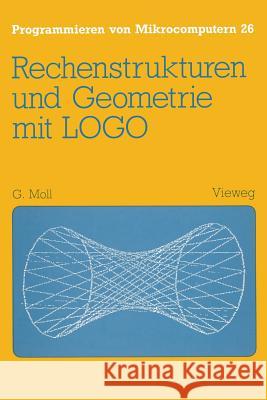 Rechenstrukturen Und Geometrie Mit LOGO Gerhard Moll 9783528044923 Vieweg+teubner Verlag - książka