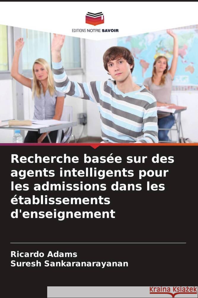 Recherche bas?e sur des agents intelligents pour les admissions dans les ?tablissements d'enseignement Ricardo Adams Suresh Sankaranarayanan 9786206866428 Editions Notre Savoir - książka