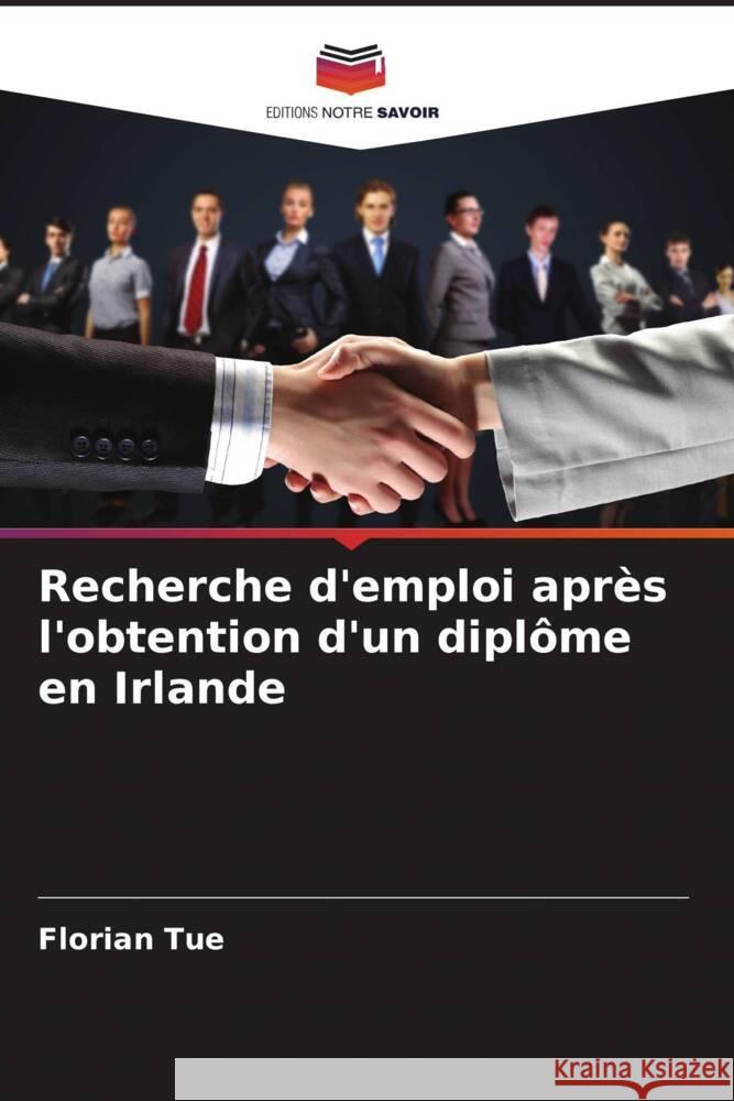 Recherche d'emploi après l'obtention d'un diplôme en Irlande Tue, Florian 9786208564803 Editions Notre Savoir - książka