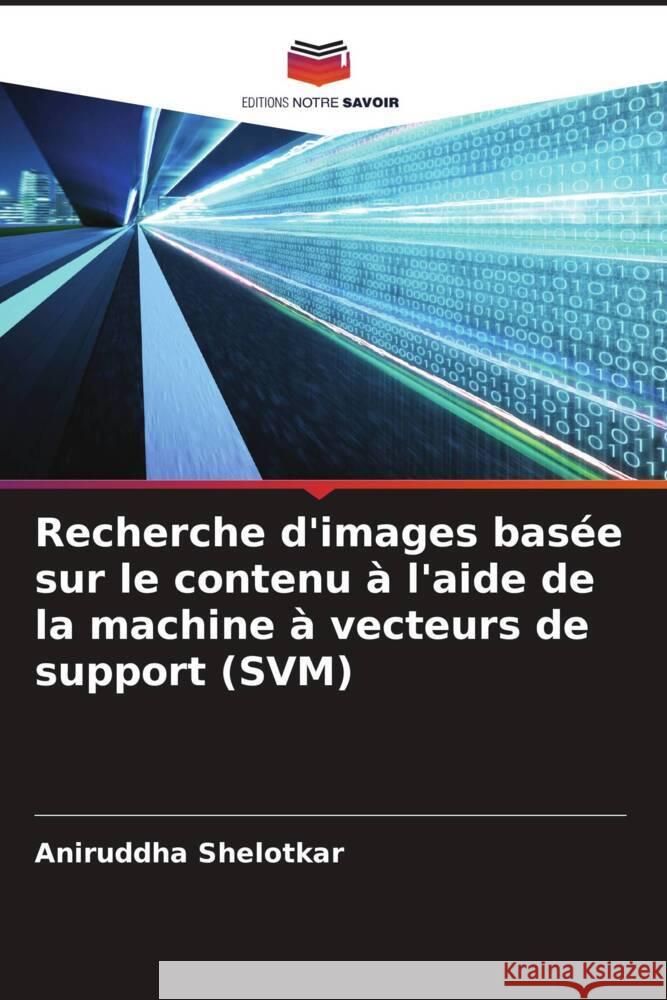 Recherche d'images basée sur le contenu à l'aide de la machine à vecteurs de support (SVM) Shelotkar, Aniruddha 9786205090138 Editions Notre Savoir - książka