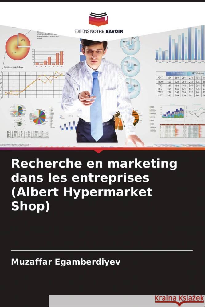 Recherche en marketing dans les entreprises (Albert Hypermarket Shop) Muzaffar Egamberdiyev 9786207171101 Editions Notre Savoir - książka