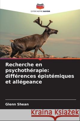 Recherche en psychothérapie: différences épistémiques et allégeance Shean, Glenn 9786202396691 Editions Notre Savoir - książka