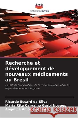 Recherche et développement de nouveaux médicaments au Brésil Eccard da Silva, Ricardo, Carvalho Garbi Novaes, Maria Rita, Amorim Amato, Angélica 9786208789534 Editions Notre Savoir - książka