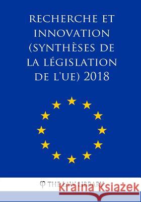 Recherche et innovation (Synthèses de la législation de l'UE) 2018 The Law Library 9781986776936 Createspace Independent Publishing Platform - książka