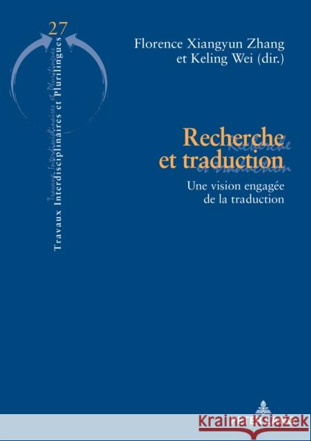 Recherche Et Traduction: Une Vision Engagée de la Traduction Zhang, Florence Xiangyun 9782807606500 P.I.E-Peter Lang S.A., Editions Scientifiques - książka