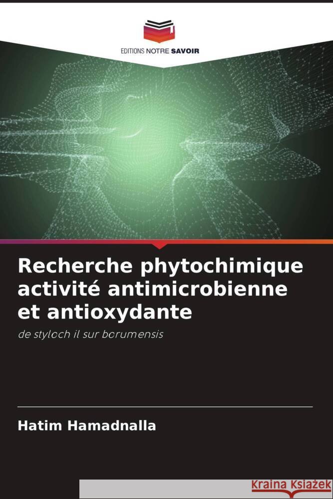 Recherche phytochimique activité antimicrobienne et antioxydante Hamadnalla, Hatim 9786204990217 Editions Notre Savoir - książka