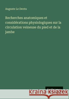 Recherches anatomiques et consid?rations physiologiques sur la circulation veineuse du pied et de la jambe Auguste L 9783388727158 Antigonos Verlag - książka