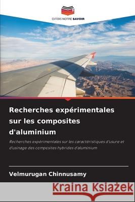 Recherches expérimentales sur les composites d'aluminium Chinnusamy, Velmurugan 9786209467424 Editions Notre Savoir - książka