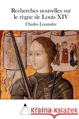 Recherches nouvelles sur le règne de Louis XIV Fb Editions 9781511750899 Createspace - książka