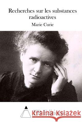 Recherches Sur Les Substances Radioactives Marie Curie Fb Editions 9781512050745 Createspace - książka