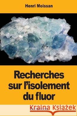 Recherches sur l'isolement du fluor Moissan, Henri 9781976343032 Createspace Independent Publishing Platform - książka
