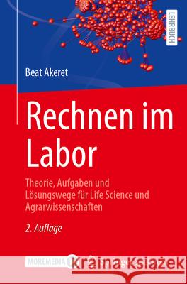 Rechnen Im Labor: Theorie, Aufgaben Und L?sungswege F?r Life Science Und Agrarwissenschaften Beat Akeret 9783662718261 Springer Spektrum - książka