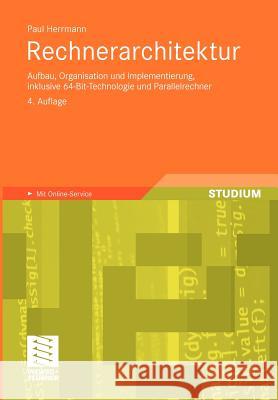 Rechnerarchitektur: Aufbau, Organisation Und Implementierung, Inklusive 64-Bit-Technologie Und Parallelrechner Herrmann, Paul 9783834815125 Vieweg+Teubner - książka