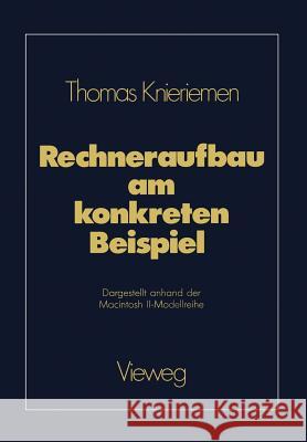 Rechneraufbau Am Konkreten Beispiel: Dargestellt Anhand Der Macintosh II-Modellreihe Thomas Knieriemen 9783528047375 Vieweg+teubner Verlag - książka