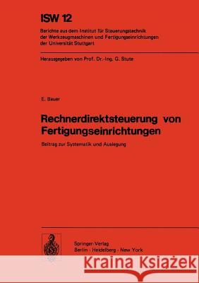 Rechnerdirektsteuerung von Fertigungseinrichtungen: Beitrag zur Systematik und Auslegung E. Bauer 9783540073529 Springer-Verlag Berlin and Heidelberg GmbH &  - książka