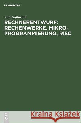 Rechnerentwurf: Rechenwerke, Mikroprogrammierung, RISC Rolf Hoffmann 9783486221749 Walter de Gruyter - książka