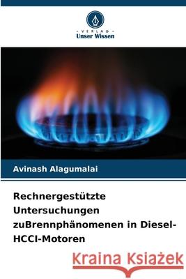 Rechnergestützte Untersuchungen zuBrennphänomenen in Diesel-HCCI-Motoren Alagumalai, Avinash 9786208965549 Verlag Unser Wissen - książka