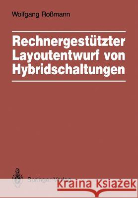 Rechnergestützter Layoutentwurf von Hybridschaltungen: Widerstandsberechnung, Entwurfsschritte, Layoutüberprüfung Wolfgang Roßmann 9783540506553 Springer-Verlag Berlin and Heidelberg GmbH &  - książka