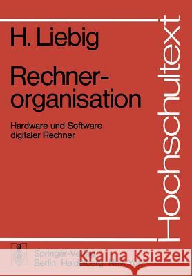 Rechnerorganisation: Hardware Und Software Digitaler Rechner H. Liebig 9783540075967 Not Avail - książka