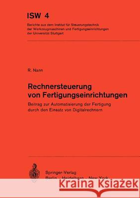 Rechnersteuerung von Fertigungseinrichtungen: Beitrag zur Automatisierung der Fertigung durch den Einsatz von Digitalrechnern R. Nann 9783540059110 Springer-Verlag Berlin and Heidelberg GmbH &  - książka