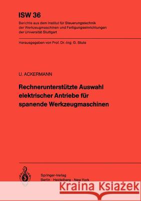 Rechnerunterstützte Auswahl elektrischer Antriebe für spanende Werkzeugmaschinen Ulrich Ackermann 9783540106845 Springer-Verlag Berlin and Heidelberg GmbH &  - książka