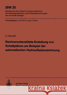 Rechnerunterstützte Erstellung Von Schaltplänen Am Beispiel Der Automatischen Hydraulikplanzeichnung Fischer, Peter 9783540106425 Springer - książka