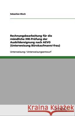 Rechnungsbearbeitung für die mündliche IHK-Prüfung der Ausbildereignung nach AEVO (Unterweisung Bürokaufmann/-frau) Sebastian Bloch 9783656158554 Grin Verlag - książka