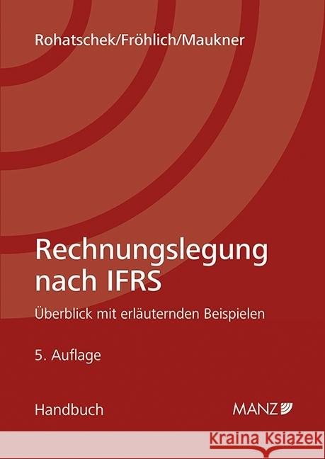 Rechnungslegung nach IFRS : Überblick mit erläuternden Beispielen Rohatschek, Roman; Fröhlich, Christoph; Maukner, Helmut 9783214105822 Manz'sche Verlags- u. Universitätsbuchhandlun - książka