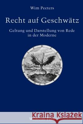 Recht auf Geschwätz : Geltung und Darstellung von Rede in der Moderne Peeters, Wim 9783770553600 Fink (Wilhelm) - książka