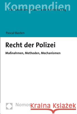 Recht Der Polizei: Massnahmen, Methoden, Mechanismen Basten, Pascal 9783848730919 Nomos Verlagsgesellschaft - książka