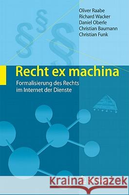 Recht Ex Machina: Formalisierung Des Rechts Im Internet Der Dienste Raabe, Oliver 9783642176708 Not Avail - książka