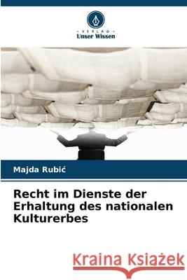 Recht im Dienste der Erhaltung des nationalen Kulturerbes Rubic, Majda 9786209236600 Verlag Unser Wissen - książka