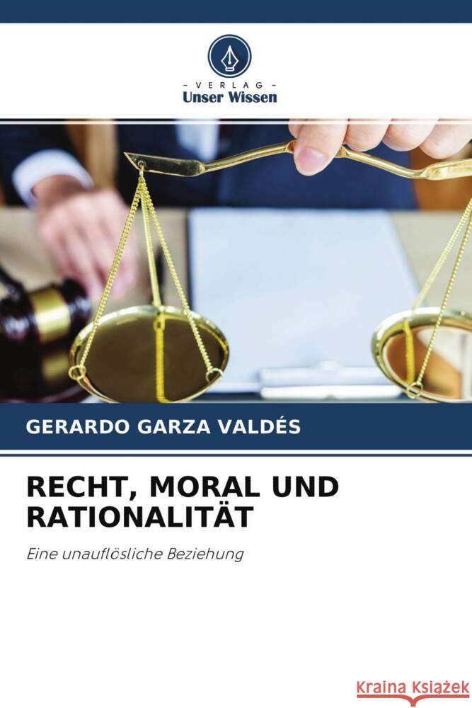 RECHT, MORAL UND RATIONALITÄT Garza Valdés, Gerardo 9786204301624 Verlag Unser Wissen - książka