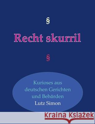 Recht-skurril: Kurioses aus deutschen Gerichten und Behörden Simon, Lutz 9783750443884 Books on Demand - książka