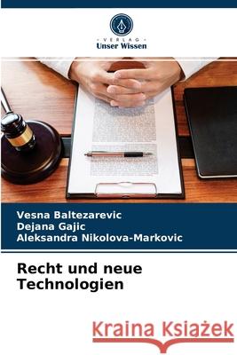 Recht und neue Technologien Vesna Baltezarevic, Dejana Gajic, Aleksandra Nikolova-Markovic 9786203661033 Verlag Unser Wissen - książka