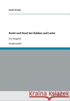 Recht und Staat bei Hobbes und Locke: Ein Vergleich Franke, Stefan 9783640206964 Grin Verlag - książka