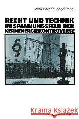 Recht Und Technik Im Spannungsfeld Der Kernenergiekontroverse: Mit Beitr. Von Dieter Czajka Roßnagel, Alexander 9783531116945 Vs Verlag F R Sozialwissenschaften - książka