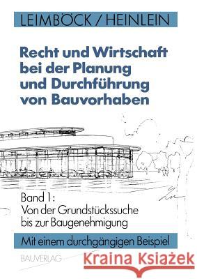 Recht Und Wirtschaft Bei Der Planung Und Durchführung Von Bauvorhaben: Band 1: Von Der Grundstückssuche Bis Zur Baugenehmigung Leimböck, Egon 9783322848956 Vieweg+teubner Verlag - książka