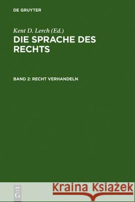 Recht Verhandeln: Argumentieren, Begründen Und Entscheiden Im Diskurs Des Rechts Lerch, Kent D. 9783110183986 Walter de Gruyter - książka